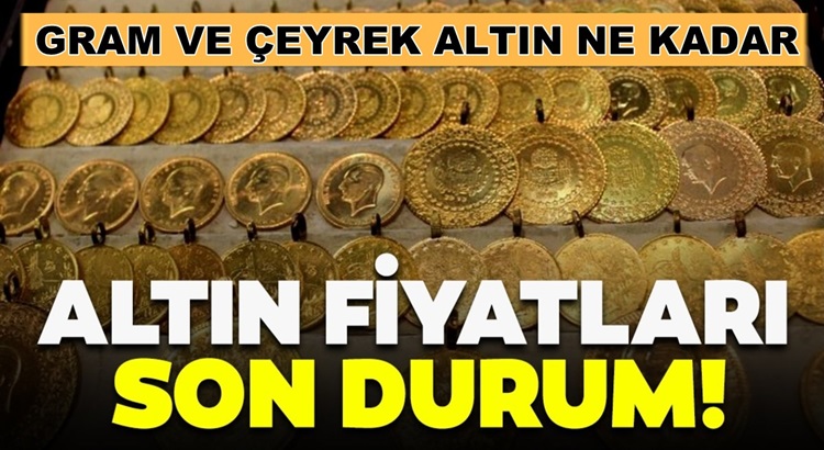  Çeyrek altının fiyatı ne kadar? Gram altın kaç lira? Yarım, tam altın fiyatları