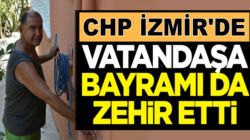 CHP, İzmir’li vatandaşlara bayramı adeta zehir etti!