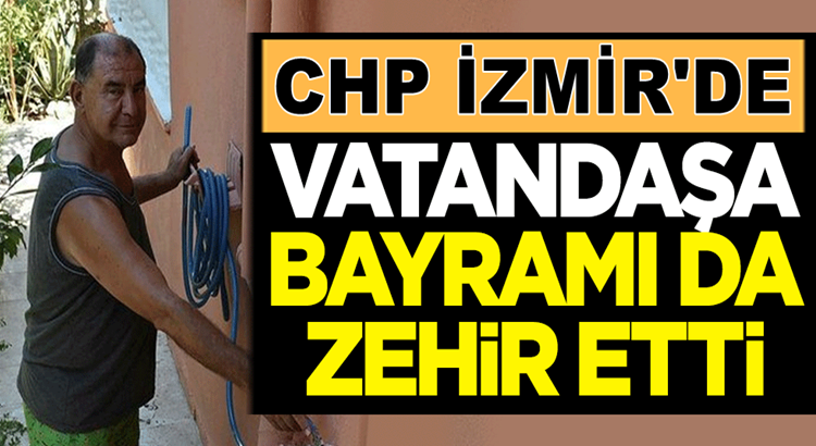  CHP, İzmir’li vatandaşlara bayramı adeta zehir etti!