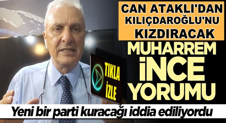  CHP yandaşı Can Ataklı’dan Kılıçdaroğlu’nu Muharrem İnce yorumu