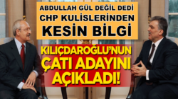 CHP’nin adayı “Abdullah Gül değil” dedi, Kılıçdaroğlu’nun adayını duyurdu
