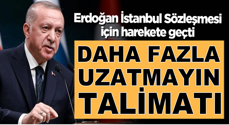  Cumhurbaşkanı Erdoğan İstanbul Sözleşmesi için düğmeye bastı