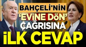Devlet Bahçeli’nin Akşener’e evine dön çağrısına İYİ Partiden cevap