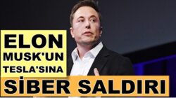 Elon Musk’un sahibi olduğu Tesla’ya  siber saldırı düzenlendi