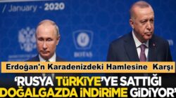 Erdoğan’ın müjdesine Rusya, Türkiye’ye sattığı doğalgazda indirim yapacak