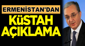 Ermenistan’dan Türkiye hakkında skandal ve küstah açıklama