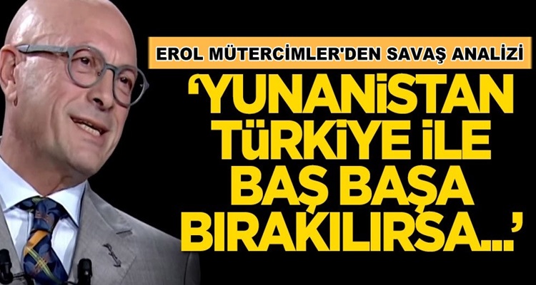  Erol Mütercimler, olası Türkiye Yunaistan savaşında kaybedeni açıkladı