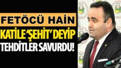 Fetöcü Hain Fatih Yarımbaş katile şehit deyip tehdit etti!