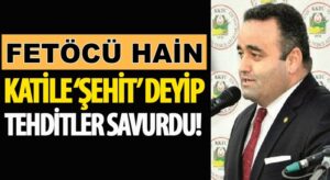 Fetöcü Hain Fatih Yarımbaş katile şehit deyip tehdit etti!