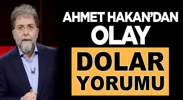  Hürriyet Yazarı Ahmet Hakan’dan olay ‘dolar’ yorumu