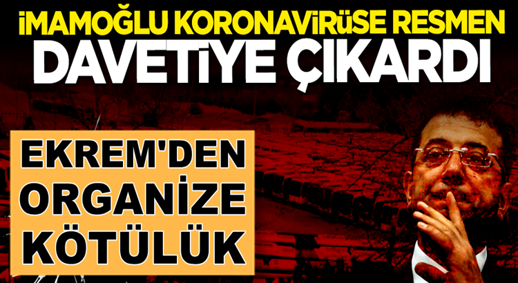  İmamoğlu, koronavirüse davetiye çıkardı İstanbul’lulara en büyük kötülük