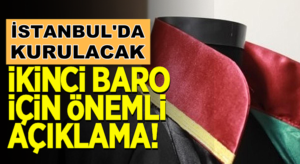 İstanbul’da kurulacak 2’nci baro için önemli açıklama yapıldı