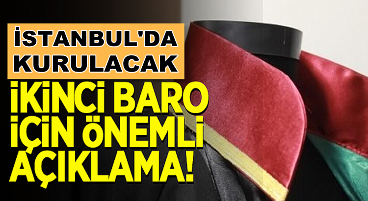  İstanbul’da kurulacak 2’nci baro için önemli açıklama yapıldı