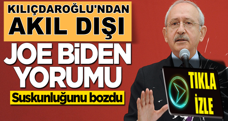  Kemal Kılıçdaroğlu’ndan akıllara zarar Joe Biden yorumu