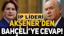 Meral Akşener’den Bahçeli’nin ‘Evine dön’ çağrısına ilk yanıt