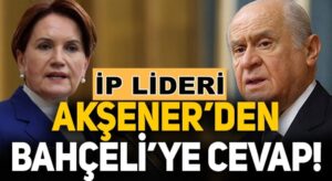 Meral Akşener’den Bahçeli’nin ‘Evine dön’ çağrısına ilk yanıt