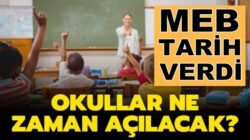 Milli Eğitim Bakanlığı resmen duyurdu! Okullar ne zaman açılacak