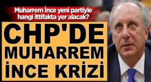 Muharrem İnce yeni partiyle hangi ittifakta yer alacak?