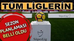 Süper lig, 1. lig, 2 lig ve 3.lig’le ne zaman başlayacak ne zaman bitecek