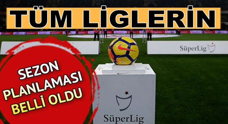  Süper lig, 1. lig, 2 lig ve 3.lig’le ne zaman başlayacak ne zaman bitecek