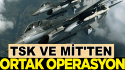 Türk Silahlı Kuvvetleri ve ve MİT’ten ortak operasyon!