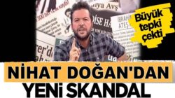 Türkücü Nihat Doğan’dan skandal ötesi sözler