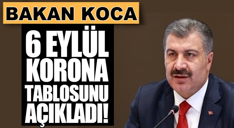  Koronavirüs 6 eylül rakamlarını Bakan Fahrettin Koca açıkladı