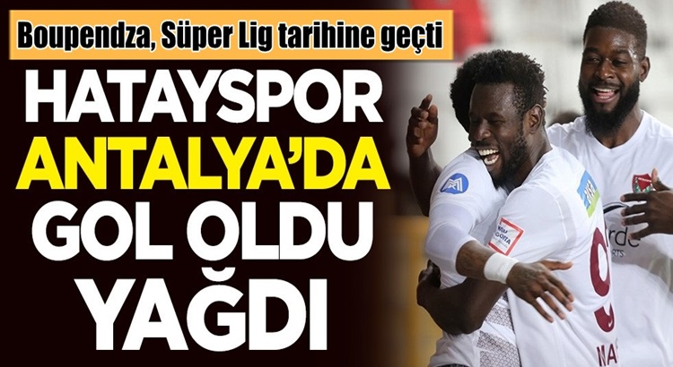  Atakaş Hatayspor Antalyaspor deplasmanında gol oldu yağdı