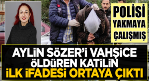 Aylin Sözer’i katleden Kemal Delbe’nin ilk ifadesi ortaya çıktı