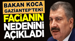 Bakan Fahrettin Koca Gaziantep’teki patlama sonrası açıklama yaptı