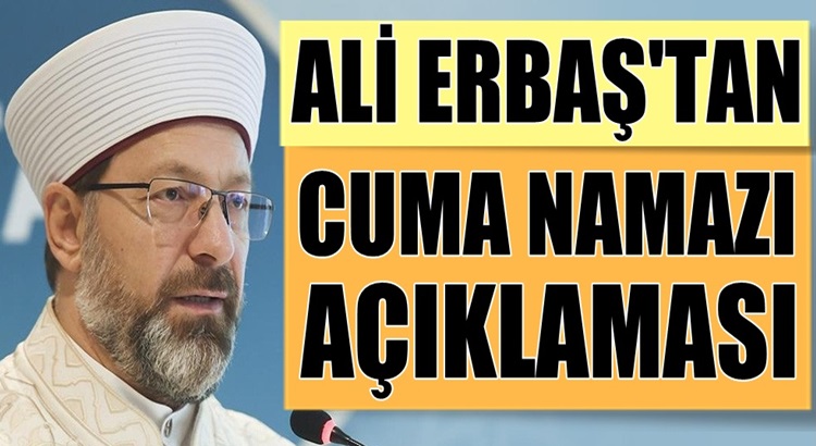  Diyanet İşleri Başkanı Ali Erbaş’tan cuma namazı açıklaması yaptı