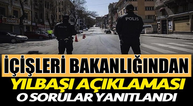  İçişleri Bakanlığı 4 günlük yılbaşı kısıtlaması için soruları cevapladı