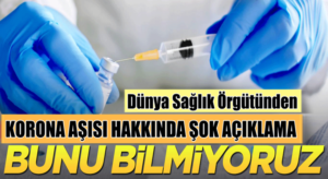 Koronavirüs Aşısı hakkında DSÖ’den şok açıklama geldi