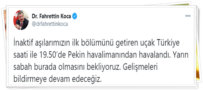 Sağlık Bakanı Fahrettin Koca, "İnaktif aşılarımızın ilk bölümünü getiren uçak Türkiye saati ile 19.50’de Pekin havalimanından havalandı. Yarın sabah burada olmasını bekliyoruz. Gelişmeleri bildirmeye devam edeceğiz." dedi.