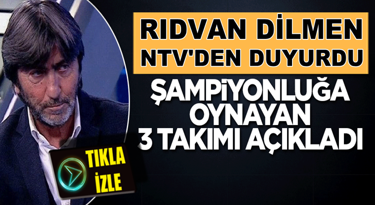  Rıdvan Dilmen Şampiyonluk adayı 3 takımı açıkladı