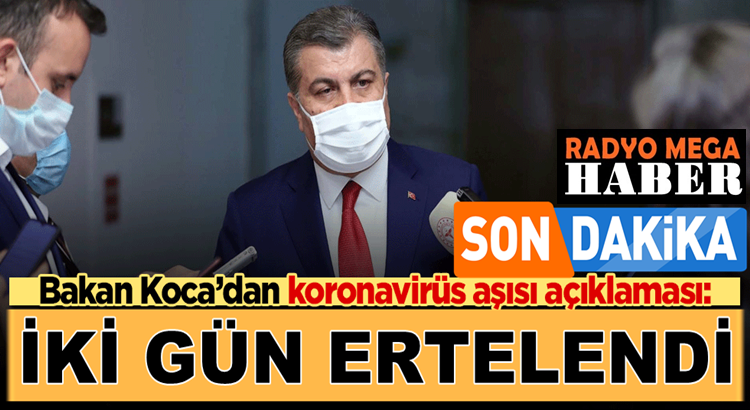  Sağlık Bakanı Fahrettin Koca: Koronavirüs Aşısı  gün ertelendi