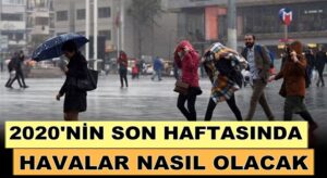 Türkiye’de 2020’nin son haftasında hava durumu nasıl olacak?