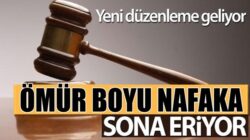 Yeni nafaka düzenlemesi geliyor ömür boyu nafakaya son verilecek