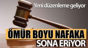Yeni nafaka düzenlemesi geliyor ömür boyu nafakaya son verilecek