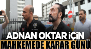 Adnan Oktar için gözler yarınki mahkemeye çevrildi!
