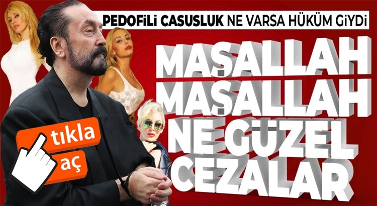  Adnan Oktar’a hakkında karar açıklandı bin yılı aşkın hapis cezası verildi
