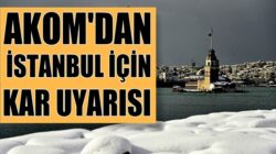 Akom İstanbul’luları kar yağışı için uyardı