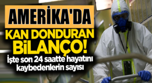 Amerika’da koronavirüsteki rakamlar korkutan boyutlarda