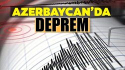 AFAD Açıkladı Azerbaycan şiddetli deprem meydana geldi