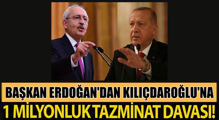  Başkan Erdoğan’dan Kemal Kılıçdaroğlu’na 1 milyon liralık dava