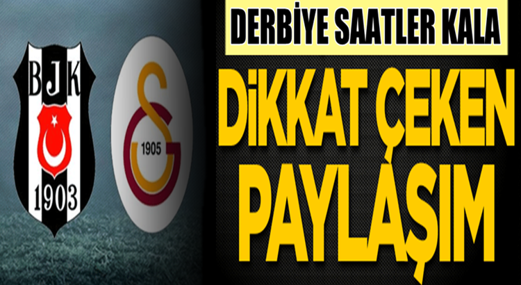  Beşiktaş Galatasaray derbisine saatler kala şok açıklam
