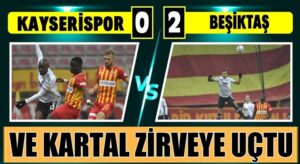 Beşiktaş Kayserispor’u deplasmanda 2 golle geçerek liderliğe yerleşti