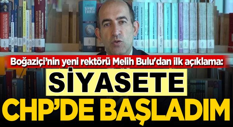  Boğaziçi Üniversitesi’nin yeni rektörü Melih Bulu: Siyasete CHP’de başladım