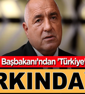 Bulgaristan Başbakanı Boyko Borisov’dan ‘Türkiye’ açıklaması