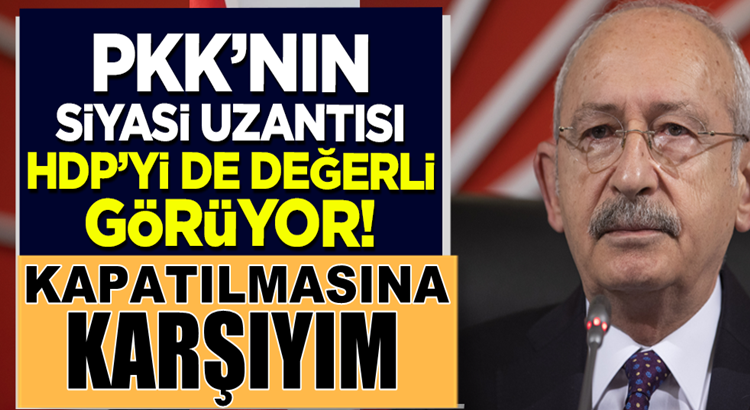  CHP Genel Başkanı Kemal Kılıçdaroğlu HDP’nin kapatılmasına karşıyım